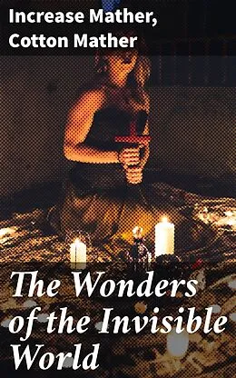 E-Book (epub) The Wonders of the Invisible World von Cotton Mather, Increase Mather