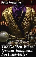 E-Book (epub) The Golden Wheel Dream-book and Fortune-teller von Felix Fontaine