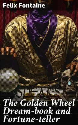 E-Book (epub) The Golden Wheel Dream-book and Fortune-teller von Felix Fontaine