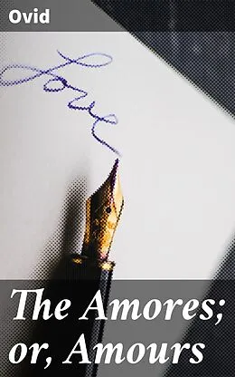 E-Book (epub) The Amores; or, Amours von Ovid