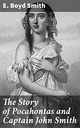 E-Book (epub) The Story of Pocahontas and Captain John Smith von E. Boyd Smith