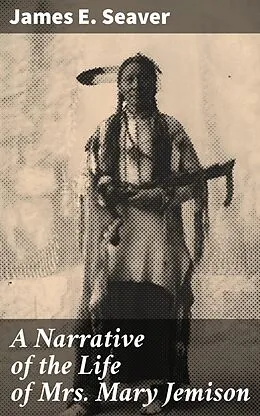 E-Book (epub) A Narrative of the Life of Mrs. Mary Jemison von James E. Seaver