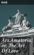 E-Book (epub) Ars Amatoria; or, The Art Of Love von Ovid
