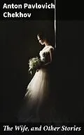 E-Book (epub) The Wife, and Other Stories von Anton Pavlovich Chekhov
