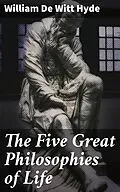 E-Book (epub) The Five Great Philosophies of Life von William De Witt Hyde