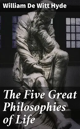 E-Book (epub) The Five Great Philosophies of Life von William De Witt Hyde