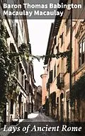 E-Book (epub) Lays of Ancient Rome von Thomas Babington Macaulay Baron Macaulay