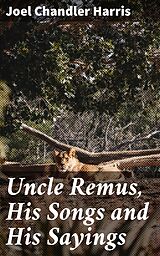 eBook (epub) Uncle Remus, His Songs and His Sayings de Joel Chandler Harris