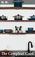 E-Book (epub) The Compleat Cook von W. M.