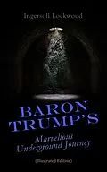 E-Book (epub) Baron Trump's Marvellous Underground Journey (Illustrated Edition) von Ingersoll Lockwood