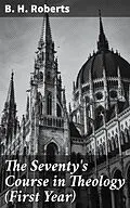 E-Book (epub) The Seventy's Course in Theology (First Year) von B. H. Roberts