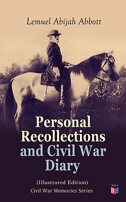E-Book (epub) Personal Recollections and Civil War Diary (Illustrated Edition) von Lemuel Abijah Abbott