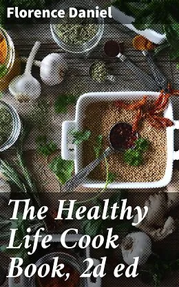 E-Book (epub) The Healthy Life Cook Book, 2d ed von Florence Daniel