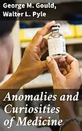 E-Book (epub) Anomalies and Curiosities of Medicine von George M. Gould, Walter L. Pyle