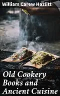 E-Book (epub) Old Cookery Books and Ancient Cuisine von William Carew Hazlitt