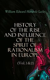 E-Book (epub) History of the Rise and Influence of the Spirit of Rationalism in Europe (Vol.1&amp;2) von William Edward Hartpole Lecky