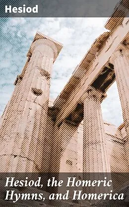 E-Book (epub) Hesiod, the Homeric Hymns, and Homerica von Hesiod