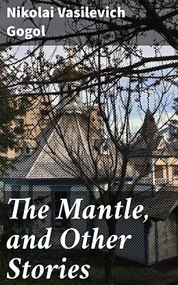 E-Book (epub) The Mantle, and Other Stories von Nikolai Vasilevich Gogol