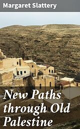 eBook (epub) New Paths through Old Palestine de Margaret Slattery