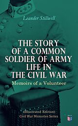 eBook (epub) The Story of a Common Soldier of Army Life in the Civil War (Illustrated Edition) de Leander Stillwell