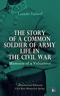 E-Book (epub) The Story of a Common Soldier of Army Life in the Civil War (Illustrated Edition) von Leander Stillwell