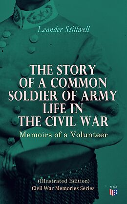 eBook (epub) The Story of a Common Soldier of Army Life in the Civil War (Illustrated Edition) de Leander Stillwell