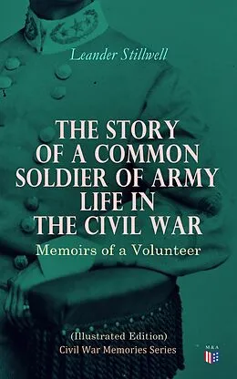 E-Book (epub) The Story of a Common Soldier of Army Life in the Civil War (Illustrated Edition) von Leander Stillwell