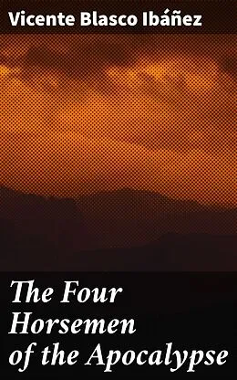 E-Book (epub) The Four Horsemen of the Apocalypse von Vicente Blasco Ibáñez