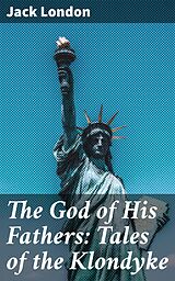 eBook (epub) The God of His Fathers: Tales of the Klondyke de Jack London