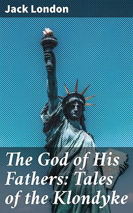 eBook (epub) The God of His Fathers: Tales of the Klondyke de Jack London