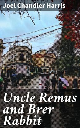 eBook (epub) Uncle Remus and Brer Rabbit de Joel Chandler Harris