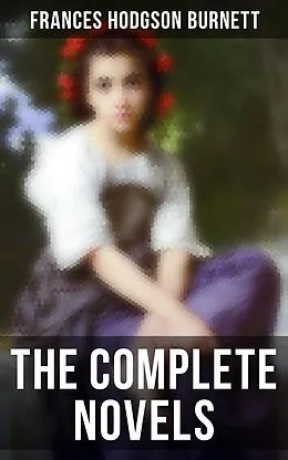 E-Book (epub) The Complete Novels von Frances Hodgson Burnett