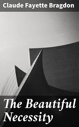 E-Book (epub) The Beautiful Necessity von Claude Fayette Bragdon