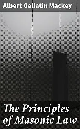 E-Book (epub) The Principles of Masonic Law von Albert Gallatin Mackey