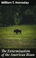 E-Book (epub) The Extermination of the American Bison von William T. Hornaday