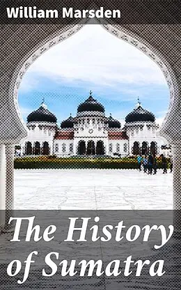 E-Book (epub) The History of Sumatra von William Marsden