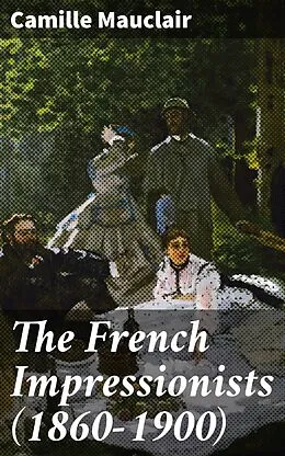 E-Book (epub) The French Impressionists (1860-1900) von Camille Mauclair