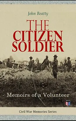 E-Book (epub) The Citizen Soldier: Memoirs of a Volunteer von John Beatty