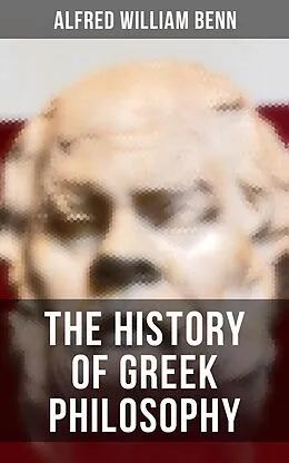 E-Book (epub) The History of Greek Philosophy von Alfred William Benn