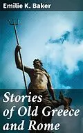 E-Book (epub) Stories of Old Greece and Rome von Emilie K. Baker