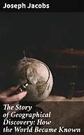 E-Book (epub) The Story of Geographical Discovery: How the World Became Known von Joseph Jacobs