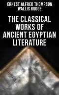 E-Book (epub) The Classical Works of Ancient Egyptian Literature von Ernest Alfred Thompson Wallis Budge