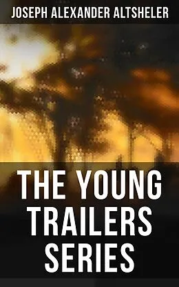 E-Book (epub) The Young Trailers Series von Joseph Alexander Altsheler