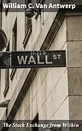 E-Book (epub) The Stock Exchange from Within von William C. Van Antwerp
