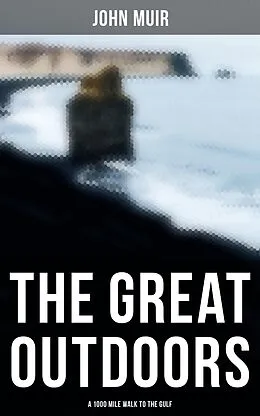 E-Book (epub) The Great Outdoors: A 1000 Mile Walk to the Gulf von John Muir