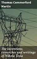 E-Book (epub) The inventions, researches and writings of Nikola Tesla von Thomas Commerford Martin