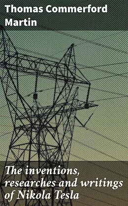 E-Book (epub) The inventions, researches and writings of Nikola Tesla von Thomas Commerford Martin