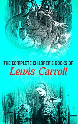 eBook (epub) The Complete Children's Books of Lewis Carroll (Illustrated Edition) de Lewis Carroll, Harry Furniss, Henry Holiday