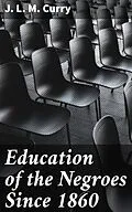 E-Book (epub) Education of the Negroes Since 1860 von J. L. M. Curry