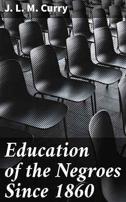 eBook (epub) Education of the Negroes Since 1860 de J. L. M. Curry